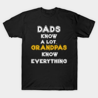 DADS KNOW A LOT. GRANDPAS KNOW EVERYTHING T-Shirt